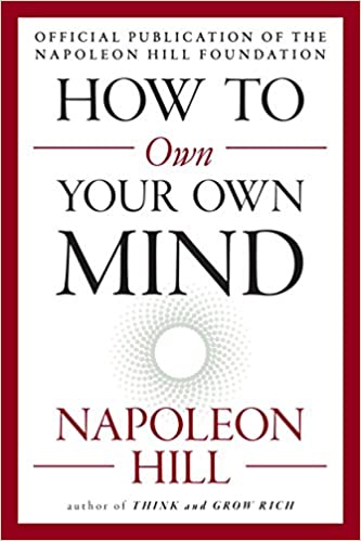 How to Own Your Own Mind (The Mental Dynamite Series): Hill ...