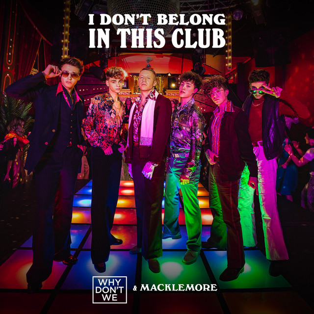 I Don't Belong In This Club - Why Don't We & Macklemore