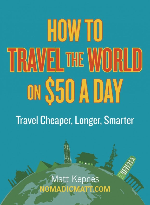 How to Travel the World on $50 a Day: Travel Cheaper, Longer, Smarter: Matt Kepnes: 9780399159671: Amazon.com: Books