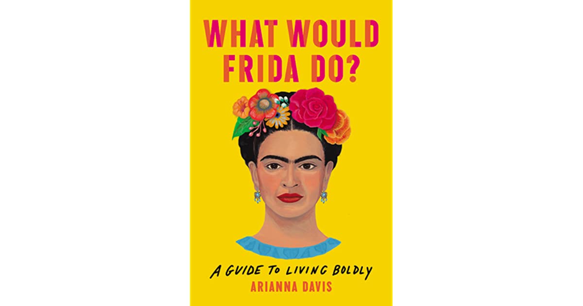What Would Frida Do?: A Guide to Living Boldly