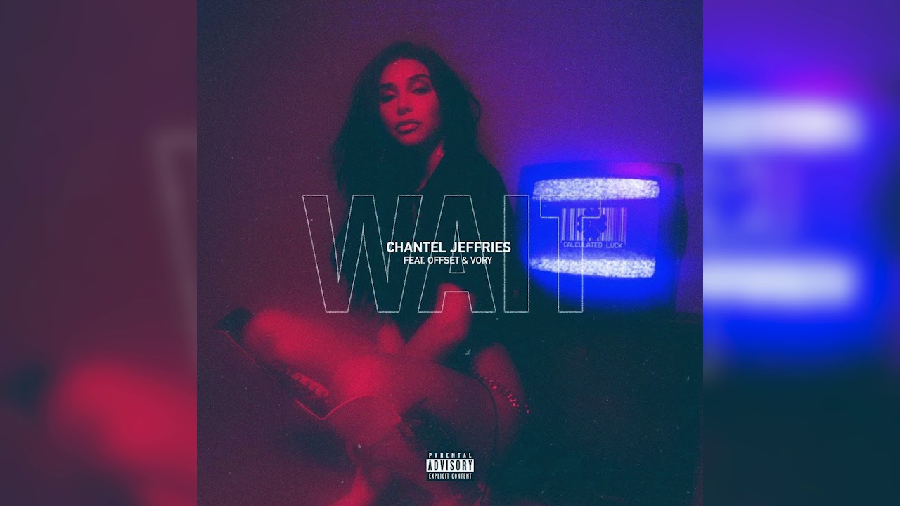 Chantel Jeffries – Wait (feat. Offset & Vory)