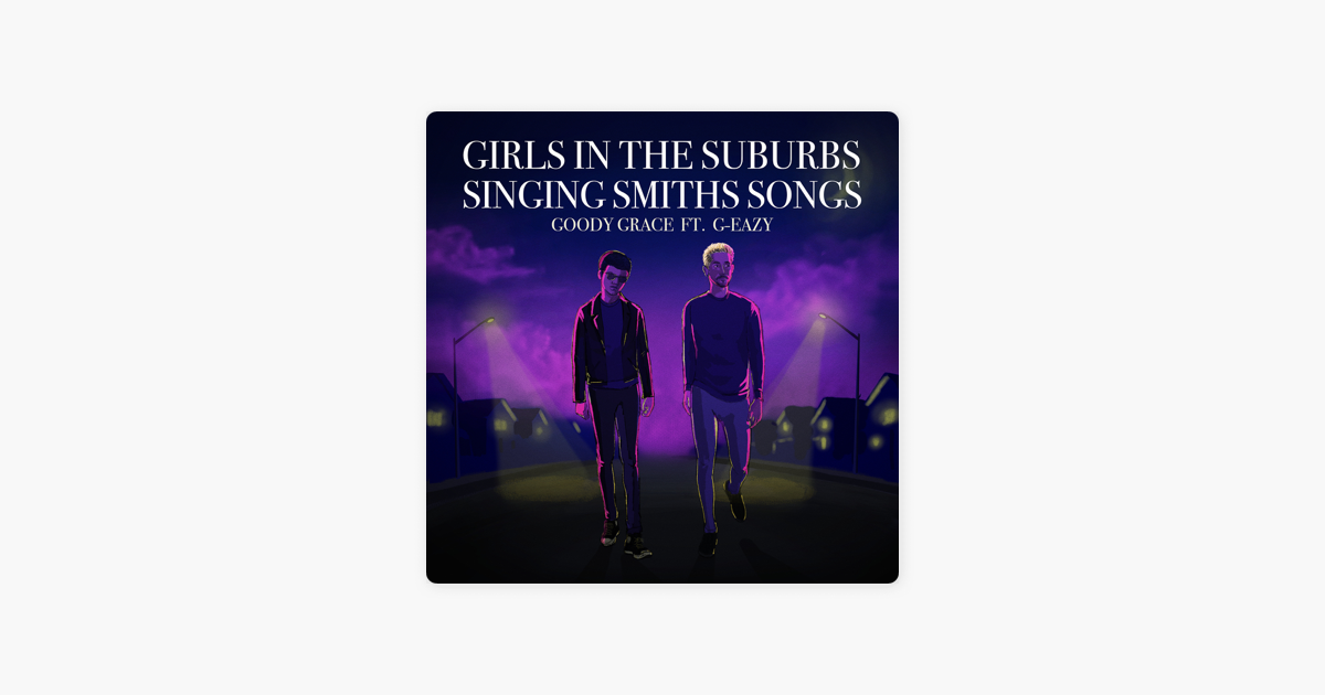 Goody Grace - Girls In The Suburbs Singing Smiths Songs (ft. G-Eazy)