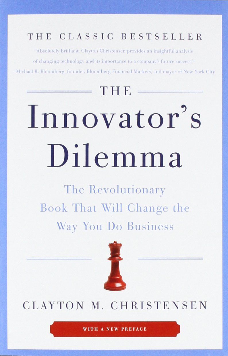 The Innovator’s Dilemma: When New Technologies Cause Great Firms to Fail