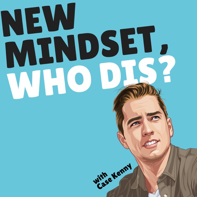 You need to be proud of yourself | New Mindset, Who Dis? by Case Kenny on Apple Podcasts
