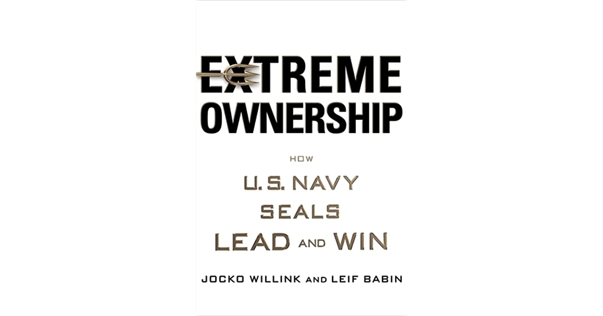 Extreme Ownership: How U.S. Navy SEALs Lead and Win by Jocko ...