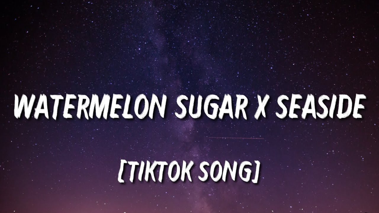 Harry Styles - Watermelon Sugar x Seaside - SEB (Lyrics) [TikTok Song]