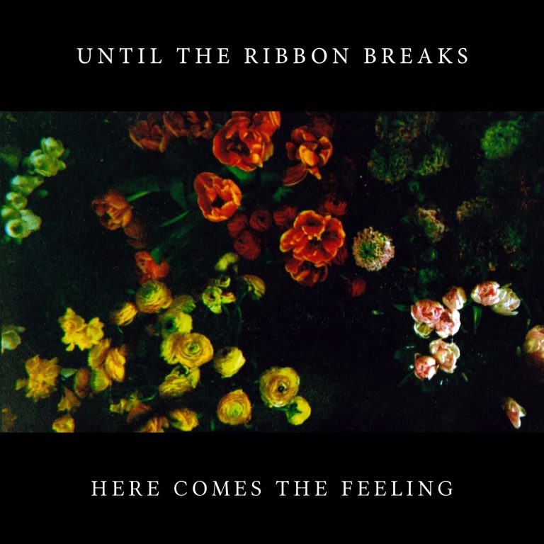 Until The Ribbon Breaks - Here Comes The Feeling
