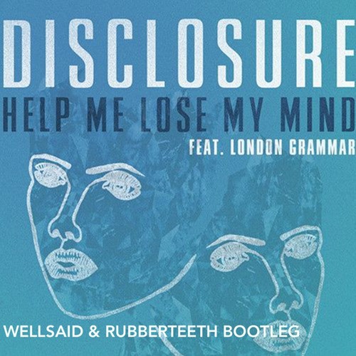Disclosure - Help Me Lose My Mind (WellSaid & Rubberteeth Bootleg)