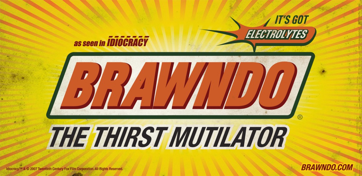 Indiocracy - Brawndo : It's got what plants crave!