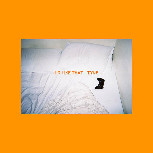 I'd Like That - Tyne