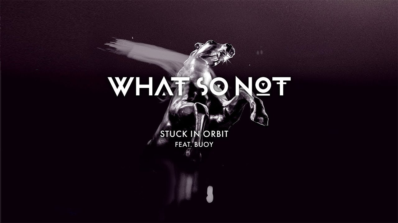 What So Not - Stuck In Orbit (feat. BUOY)