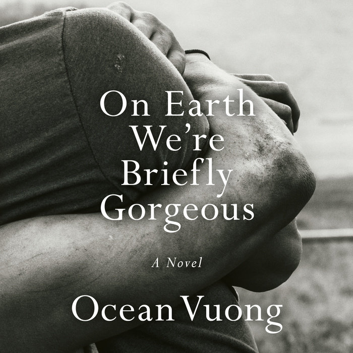 On Earth We're Briefly Gorgeous: A Novel: Vuong, Ocean