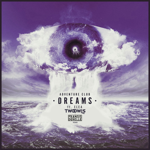 ADVENTURE CLUB FT. ELEA - DREAMS (TWO OWLS X FRANSIS DERELLE REMIX)