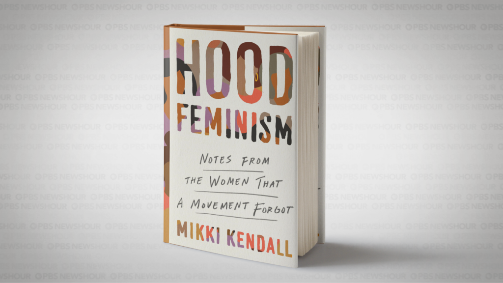 Hood Feminism: Notes from the Women That a Movement Forgot: Kendall, Mikki