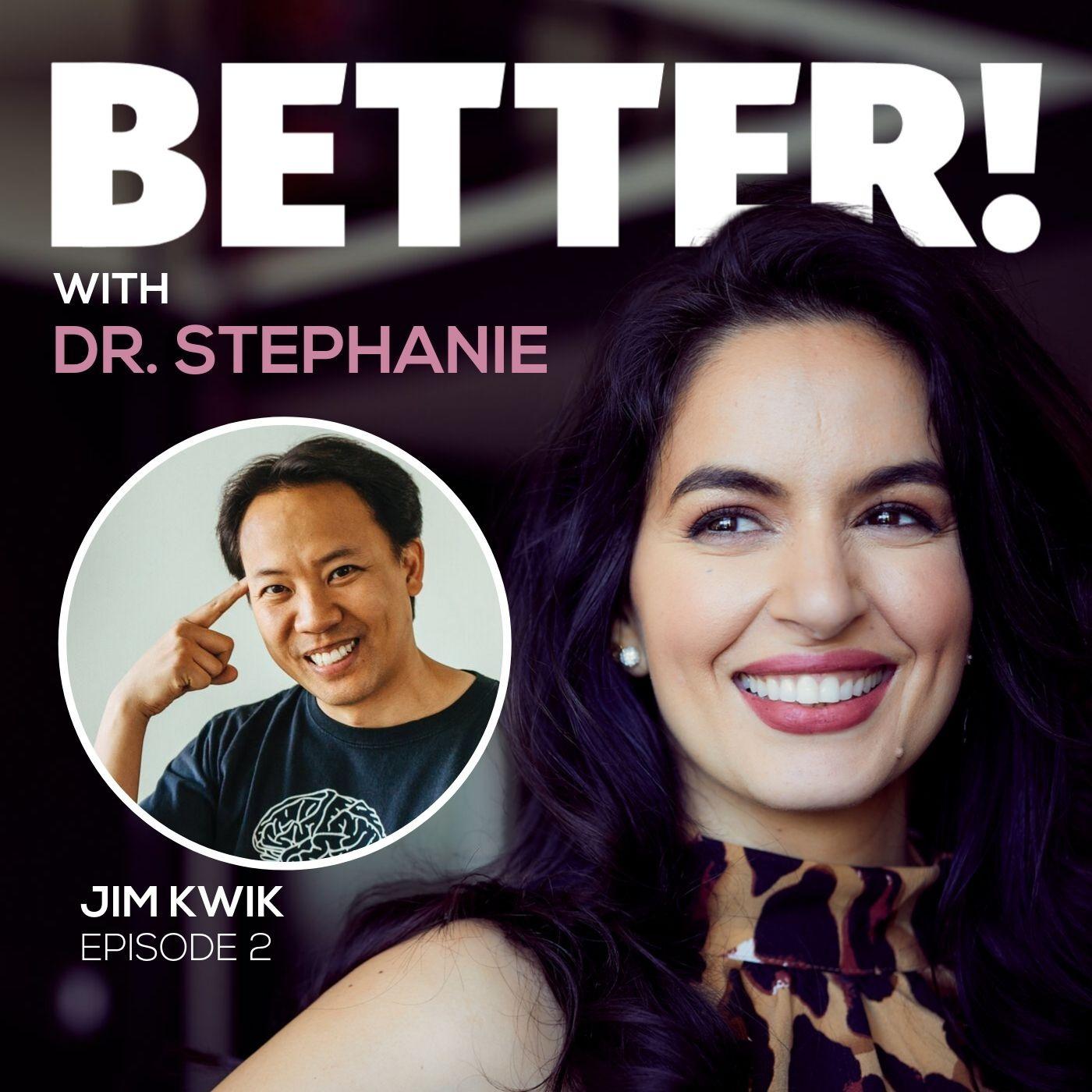 002 - Jim Kwik - No Brain Left Behind - Better with Dr. Stephanie (podcast)