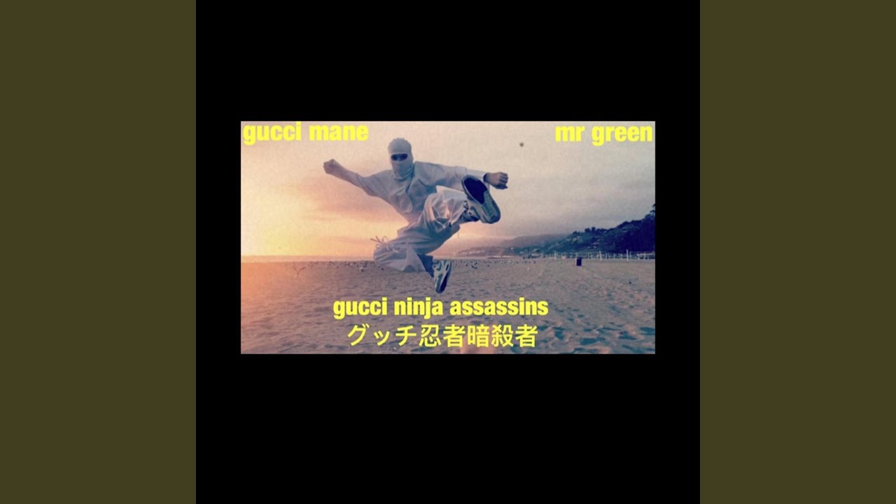 Gucci Ninja Assassins (feat. Gucci Mane) - Mr Green