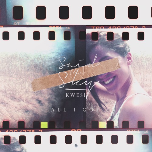 Said The Sky & Kwesi - All I Got